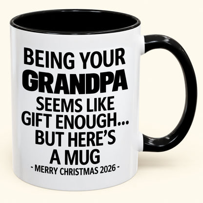 Being Your Grandpa Is Gift Enough - Funny Christmas 2026 - Gift Accent Coffee Mug (SKU2610-68)
