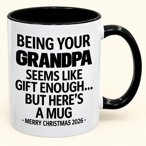Being Your Grandpa Is Gift Enough - Funny Christmas 2026 - Gift Accent Coffee Mug (SKU2610-68)