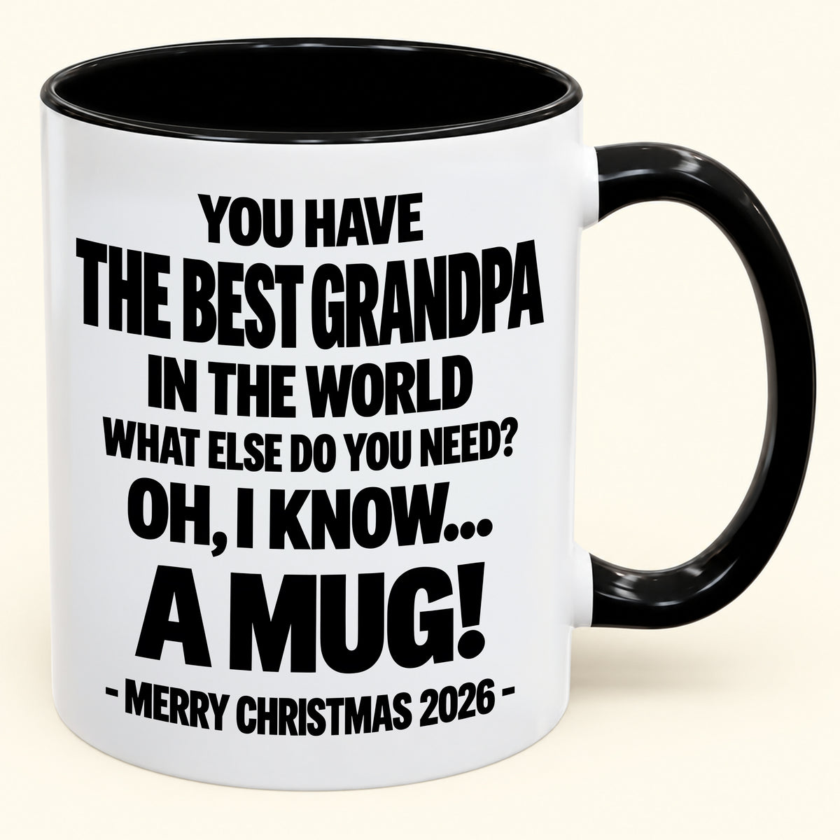 YOU HAVE  THE BEST GRANDPA IN THE WORLD WHAT ELSE DO YOU NEED? OH, I KNOW… A MUG! - Funny Christmas 2026 - Gift Accent Coffee Mug (SKU2610-626)