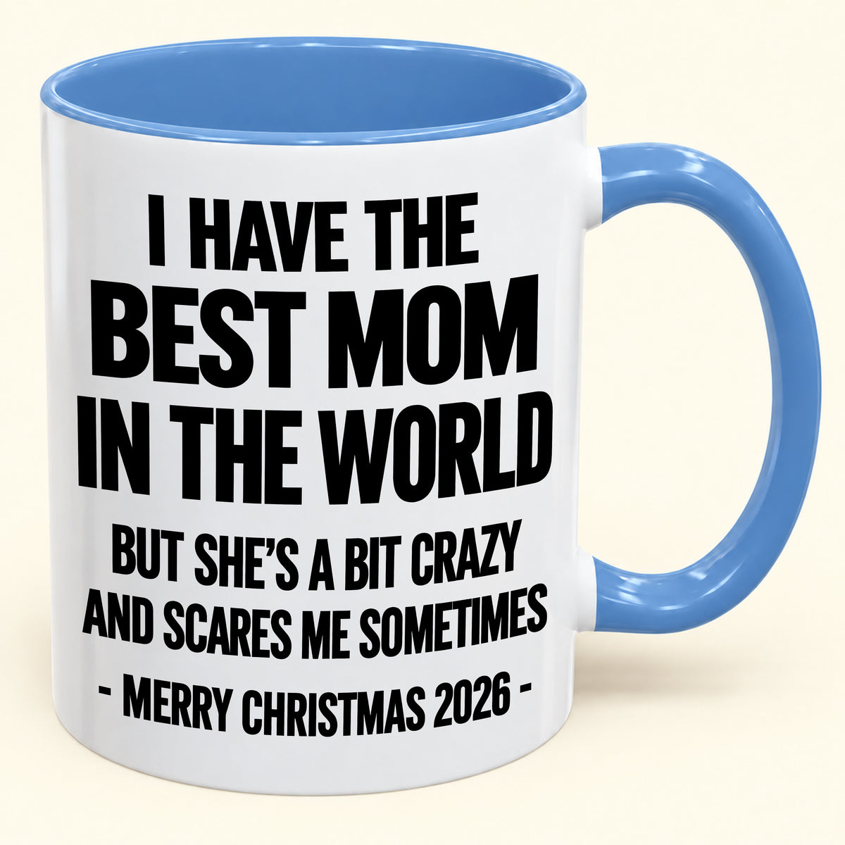I HAVE THE  BEST MOM IN THE WORLD  BUT SHE'S A BIT CRAZY  AND SCARES ME SOMETIMES - Funny Christmas 2026 - Gift Accent Coffee Mug (SKU2610-999)