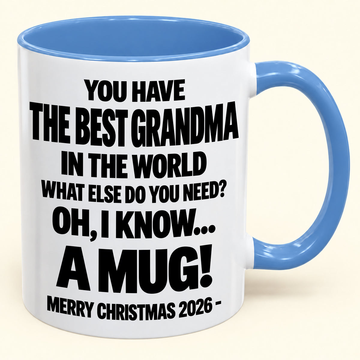 YOU HAVE  THE BEST GRANDMA IN THE WORLD WHAT ELSE DO YOU NEED? OH, I KNOW… A MUG! - Funny Christmas 2026 - Gift Accent Coffee Mug (SKU2610-627)