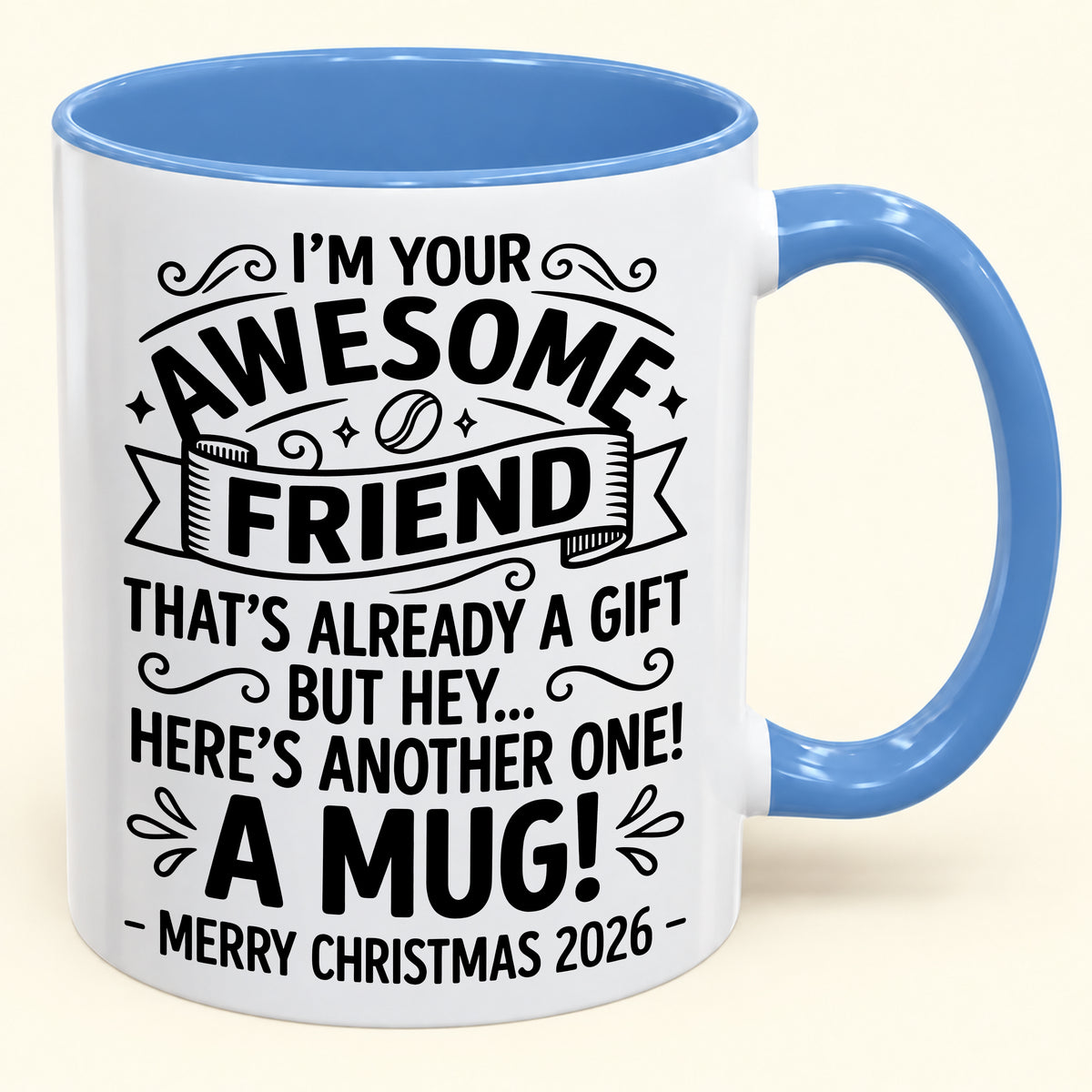 I’M YOUR AWESOME FRIEND THAT’S ALREADY A GIFT BUT HEY… HERE’S ANOTHER ONE! A MUG! - Funny Christmas 2026 - Gift Accent Coffee Mug (SKU2610-865)