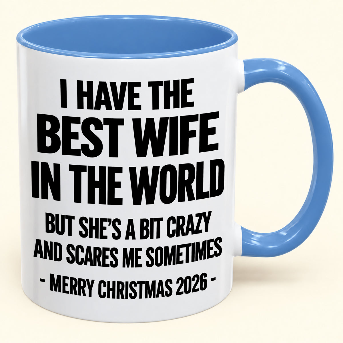 I HAVE THE  BEST WIFE IN THE WORLD  BUT SHE'S A BIT CRAZY  AND SCARES ME SOMETIMES - Funny Christmas 2026 - Gift Accent Coffee Mug (SKU2610-997)
