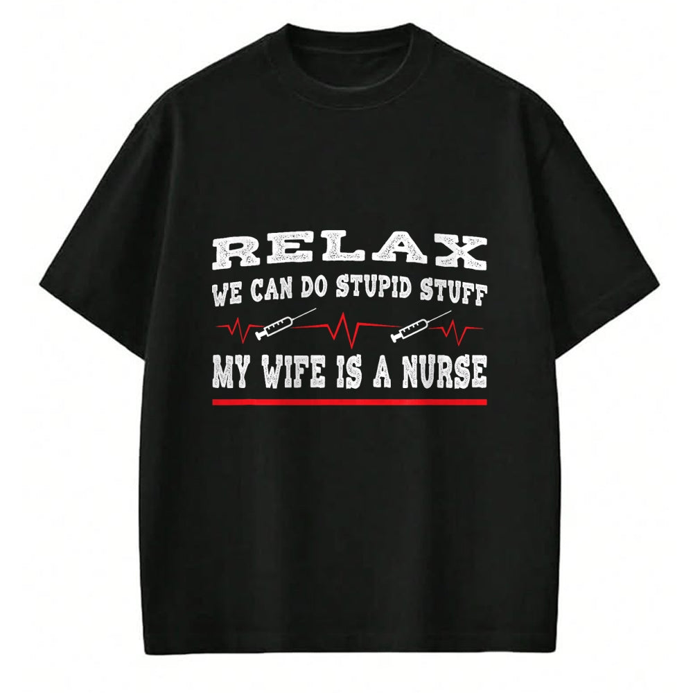 Funny Nurse Shirt, Nurse Unisex T-Shirt/Hoodie/Sweatshirt HLT00 - Relax We Can Do Stupid Stuff My Wife Is A Nurse Husband T-Shirt