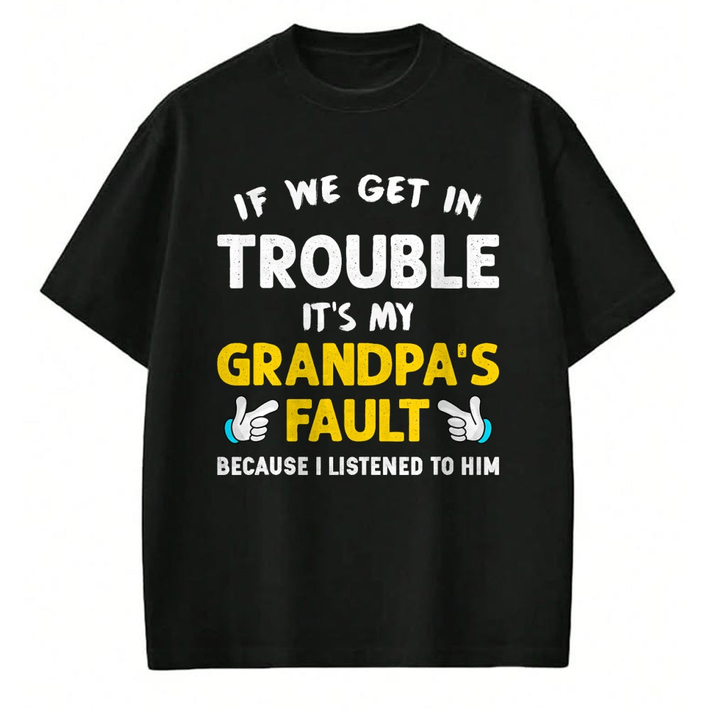 Best Grandpa Shirt, Proud Grandpa Unisex T-Shirt/Hoodie/Sweatshirt HLT00 - Kids If We Get In Trouble It's My Grandpa's Fault T-Shirt (1)