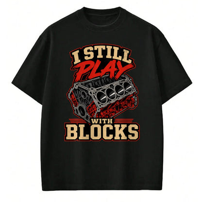 Best Mechanic Life Shirt, Funny Mechanic UnisexT-Shirt/Hoodie/Sweatshirt HLT00 - Mechanic I Still Play with Blocks Funny Car Engine Men Women T-Shirt