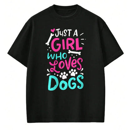 Dog Love Shirt, Dog Lover Gift T-Shirt/Hoodie/Sweatshirt HLT00 - Just a Girl Who Loves Dogs Funny Dog School Dog Trainer T-Shirt