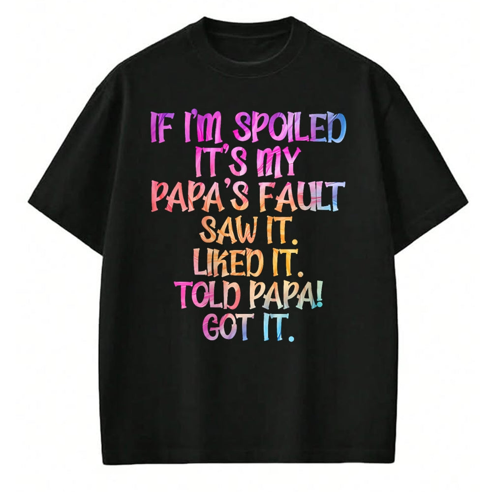 Best Wife Shirt, Wife and Husband Unisex T-Shirt/Hoodie/Sweatshirt HLT00 - If I'm Spoiled It's My Papa's Fault, Funny Spoiled Kids T-Shirt (1)