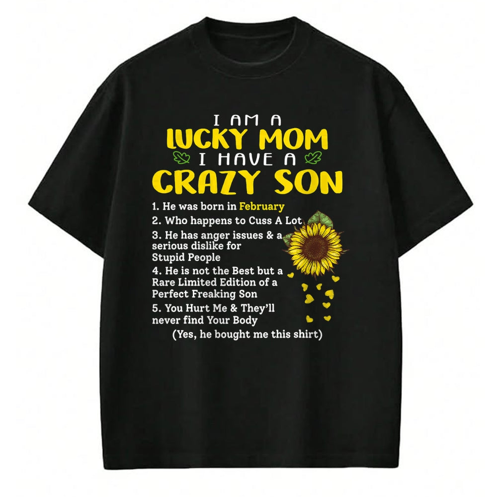 Gift for Mom Shirt, Funny Mom Unisex T-Shirt/Hoodie/Sweatshirt HLT00 - I am a lucky mom i have a crazy son he was born in february T-Shirt