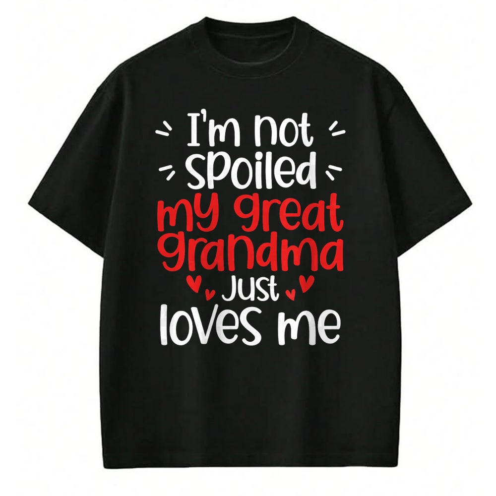 Best Wife Shirt, Wife and Husband Unisex T-Shirt/Hoodie/Sweatshirt HLT00 - I'm Not Spoiled My Great Grandma Loves Me Funny Best Friend T-Shirt