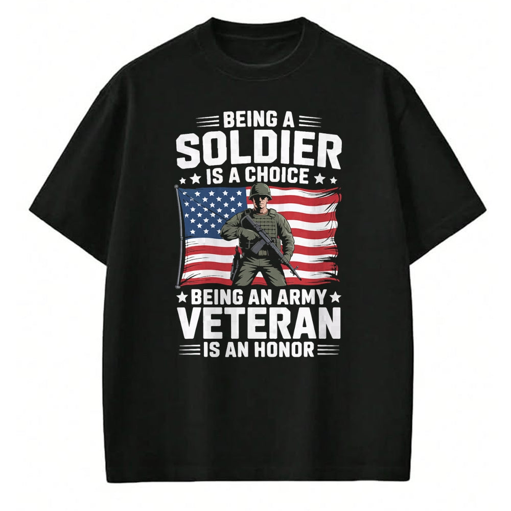 Proud Veteran Shirt, Funny Veteran UnisexT-Shirt/Hoodie/Sweatshirt HLT00 - Being A Soldier is A Choice Being an Army Veteran is an T-Shirt