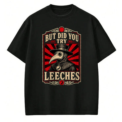 Best Doctor Shirt, Funny Doctor UnisexT-Shirt/Hoodie/Sweatshirt HLT00 - But Did You Try Leeches Plague Doctor Dark Humor T-Shirt