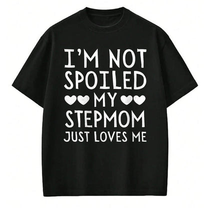 Best Wife Shirt, Wife and Husband Unisex T-Shirt/Hoodie/Sweatshirt HLT00 - I'm Not Spoiled My Stepmom Just Loves Me Funny Grandchild T-Shirt
