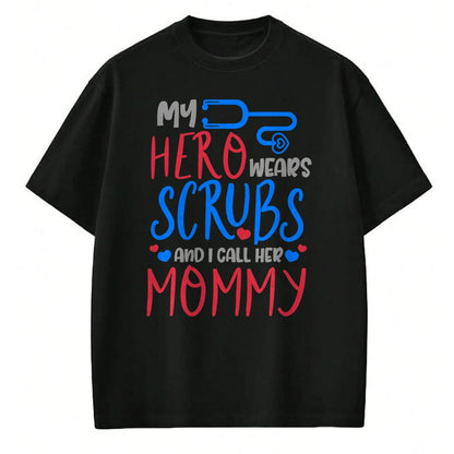 Funny Nurse Shirt, Nurse Unisex T-Shirt/Hoodie/Sweatshirt HLT00 - My Hero Wears Scrubs I Call Her Mommy Funny Nurse Quote Gift T-Shirt