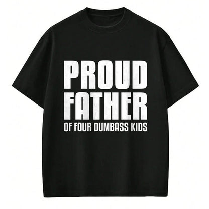 Gift for Dad Shirt, Funny Dad Unisex T-Shirt/Hoodie/Sweatshirt HLT00 – Proud Father Of Four Dumbass Kids Shirt Fathers Day Gift Dad T-Shirt