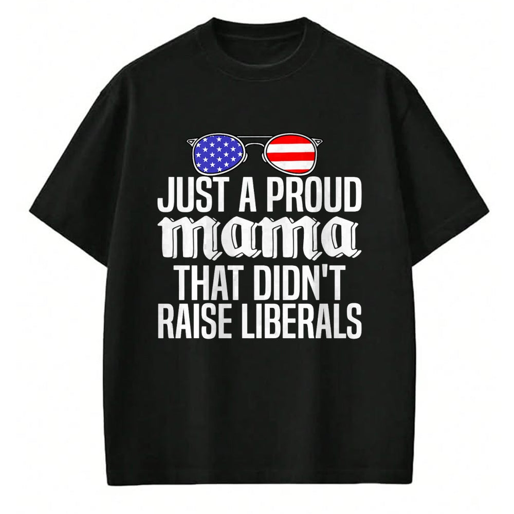 Gift for Dad Shirt, Funny Dad Unisex T-Shirt/Hoodie/Sweatshirt HLT00 – Just A Proud Mama That Didn_t Raise Liberals Fathers Day Mom Premium T-Shirt