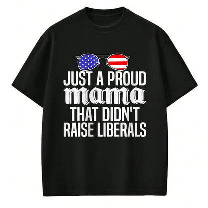 Gift for Dad Shirt, Funny Dad Unisex T-Shirt/Hoodie/Sweatshirt HLT00 – Just A Proud Mama That Didn_t Raise Liberals Fathers Day Mom Premium T-Shirt