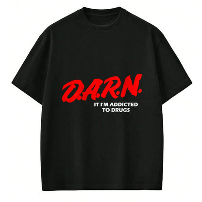 Gift for Dad Shirt, Funny Dad Unisex T-Shirt/Hoodie/Sweatshirt HLT00 – D.A.R.N. It I_m Addicted To Drugs Funny Sarcastic Trending T-Shirt