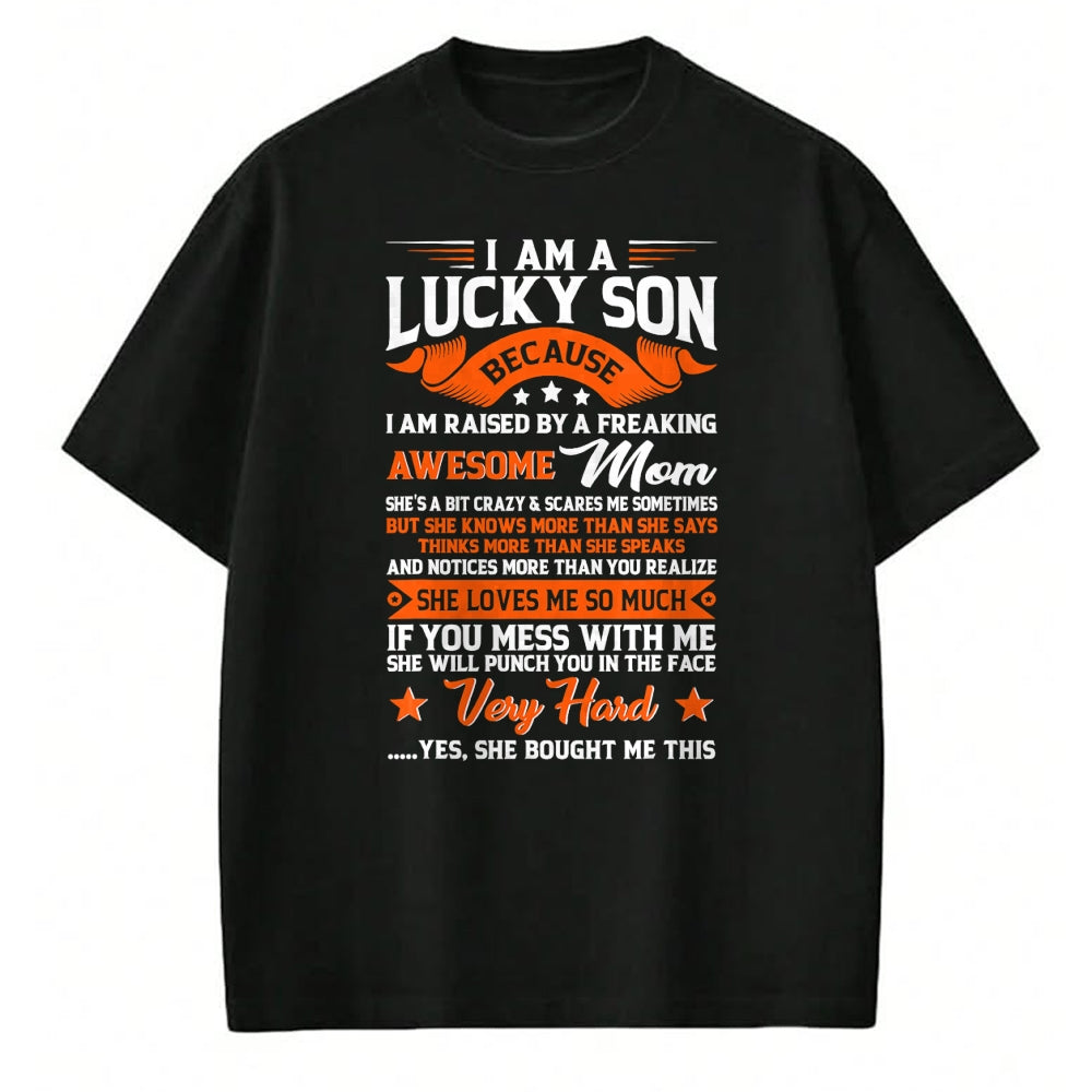 Gift for Mom Shirt, Funny Mom Unisex T-Shirt/Hoodie/Sweatshirt HLT00 - I'm A Lucky Son Raised By A Freaking Awesome Mom Funny Son T-Shirt