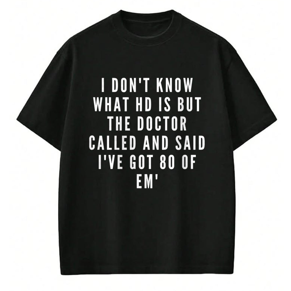Best Doctor Shirt, Funny Doctor UnisexT-Shirt/Hoodie/Sweatshirt HLT00 - I don't know what HD is, but the doctor says I have 80 of Em' T-Shirt