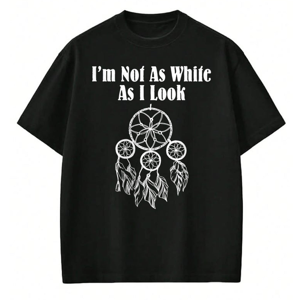 Native American T-Shirts, Vintage Native American Unisex T-Shirt/Hoodie/Sweatshirt HLT00 - I_m Not As White As I Look Native American
