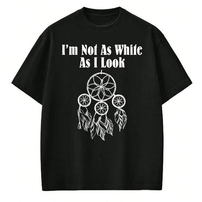 Native American T-Shirts, Vintage Native American Unisex T-Shirt/Hoodie/Sweatshirt HLT00 - I_m Not As White As I Look Native American
