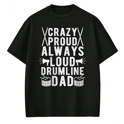 Gift for Dad Shirt, Funny Dad Unisex T-Shirt/Hoodie/Sweatshirt HLT00 – Crazy Proud Always Loud Drumline Dad Drumline Father T-Shirt