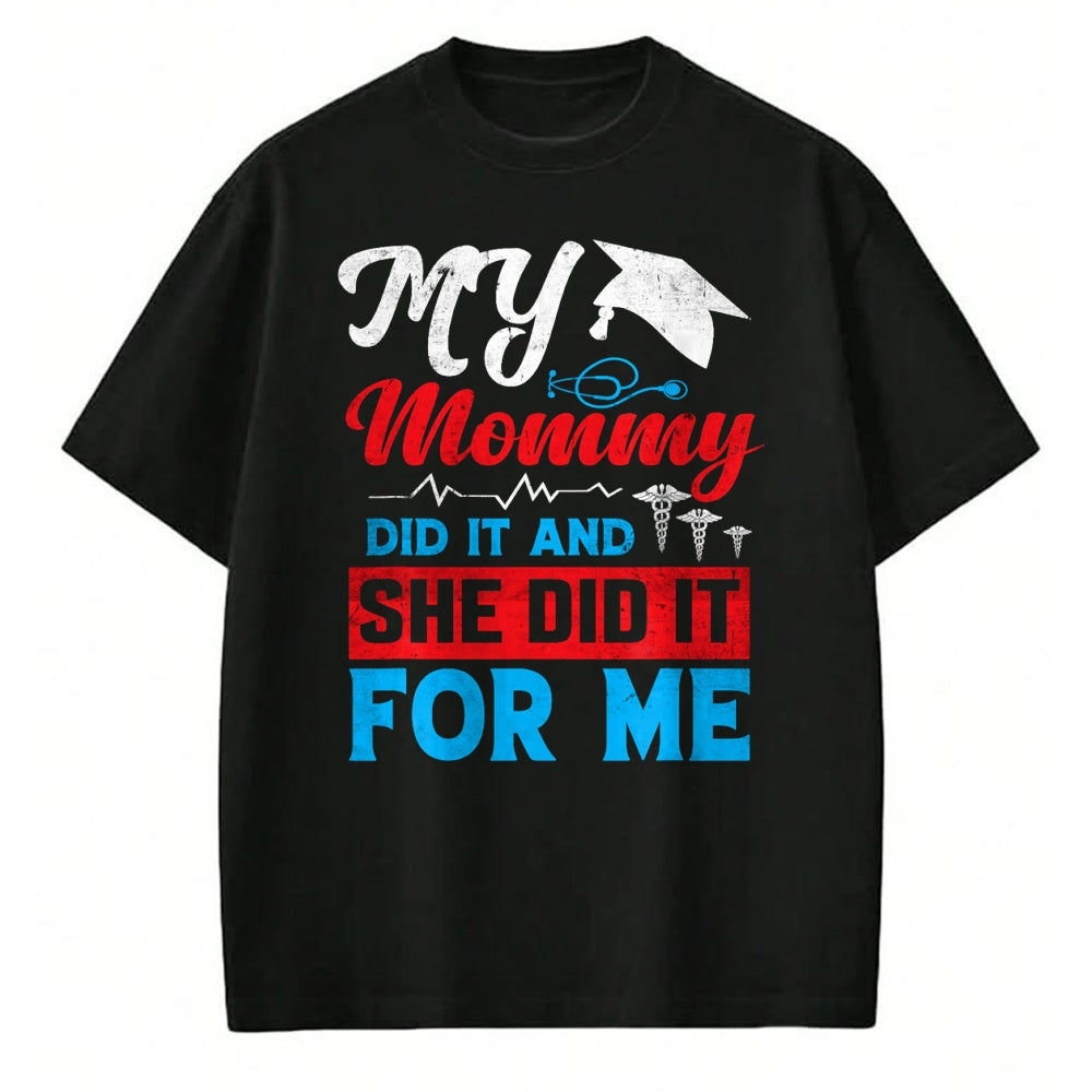 Funny Nurse Shirt, Nurse Unisex T-Shirt/Hoodie/Sweatshirt HLT00 - My Mommy Did It And She Did It For Me Mom Nurse Graduation T-Shirt (2)