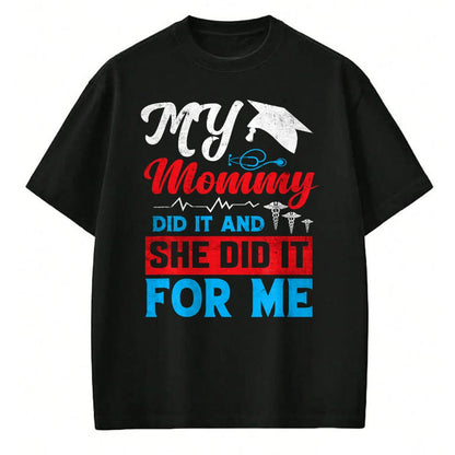 Funny Nurse Shirt, Nurse Unisex T-Shirt/Hoodie/Sweatshirt HLT00 - My Mommy Did It And She Did It For Me Mom Nurse Graduation T-Shirt (2)