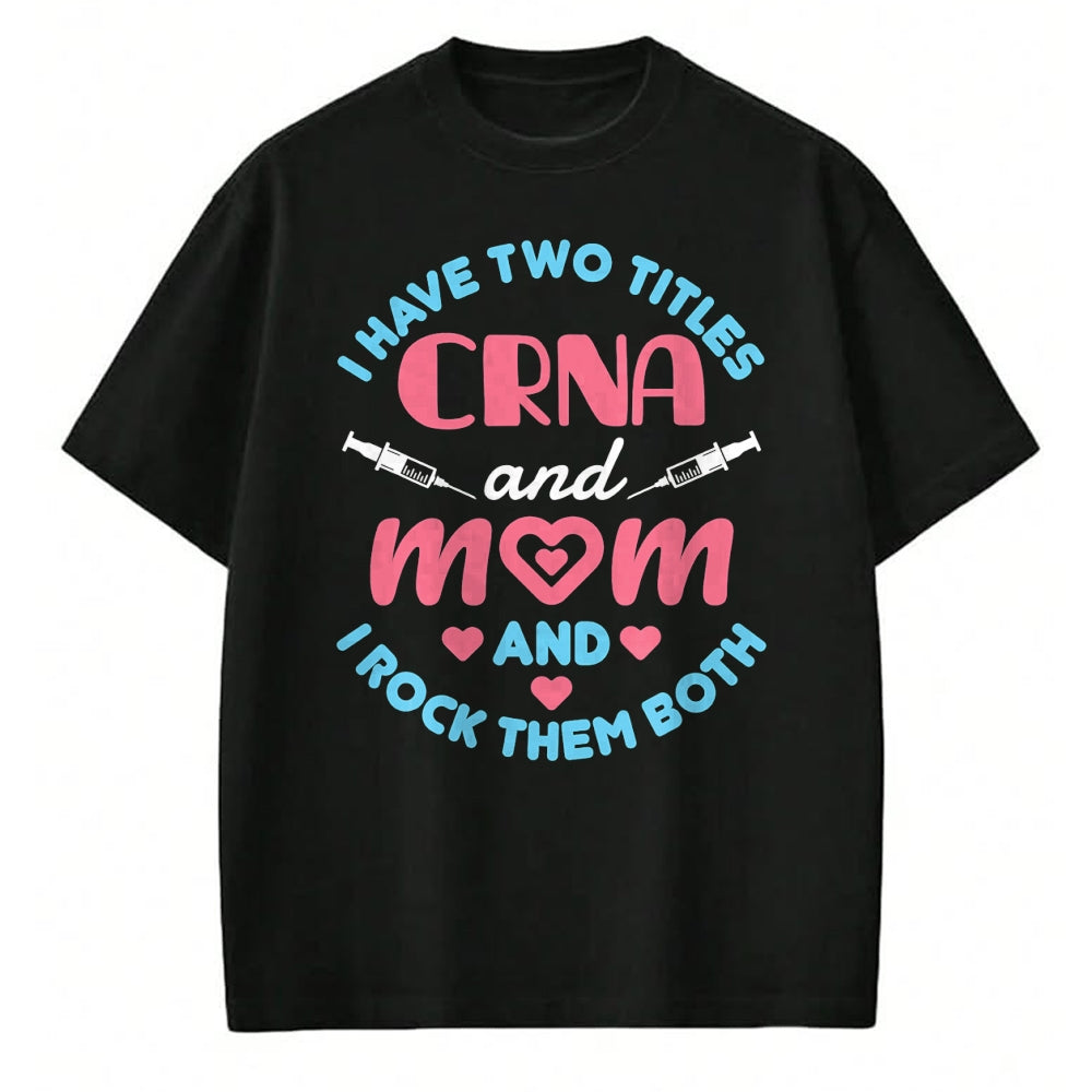 Funny Nurse Shirt, Nurse Unisex T-Shirt/Hoodie/Sweatshirt HLT00 - Two Titles Mom and CRNA Nursing Nurse Mother's Day T-Shirt