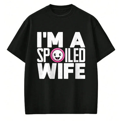 Best Wife Shirt, Wife and Husband Unisex T-Shirt/Hoodie/Sweatshirt HLT00 - Gift for wife T shirt, spoiled wife   I'm a Spoiled Wife T-Shirt