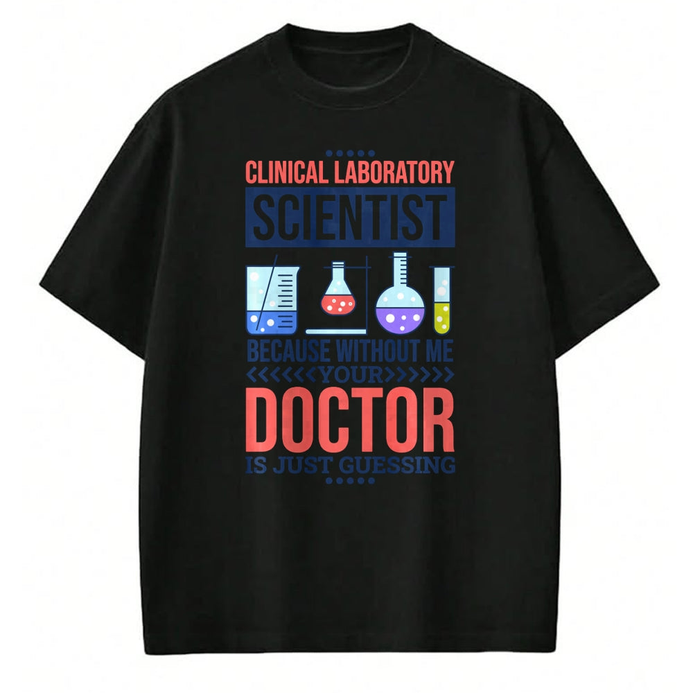 Best Doctor Shirt, Funny Doctor UnisexT-Shirt/Hoodie/Sweatshirt HLT00 - Mens Without Me Your Doctor is Just Guessing, Lab Technologist Performance T-Shirt