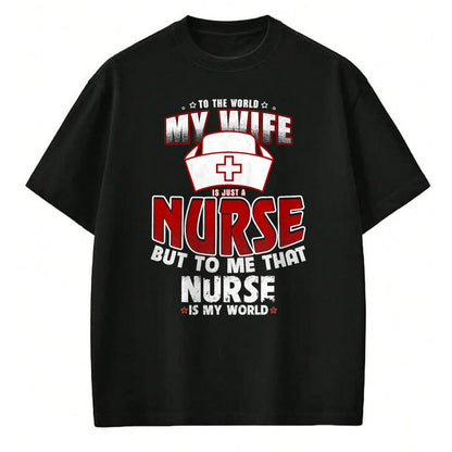 Funny Nurse Shirt, Nurse Unisex T-Shirt/Hoodie/Sweatshirt HLT00 - To the world my wife is just a nurse Tee Shirt