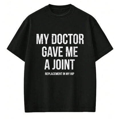 Best Doctor Shirt, Funny Doctor UnisexT-Shirt/Hoodie/Sweatshirt HLT00 - Doctor Gave Me A Joint - Hip Replacement Surgery Gag Gift T-Shirt