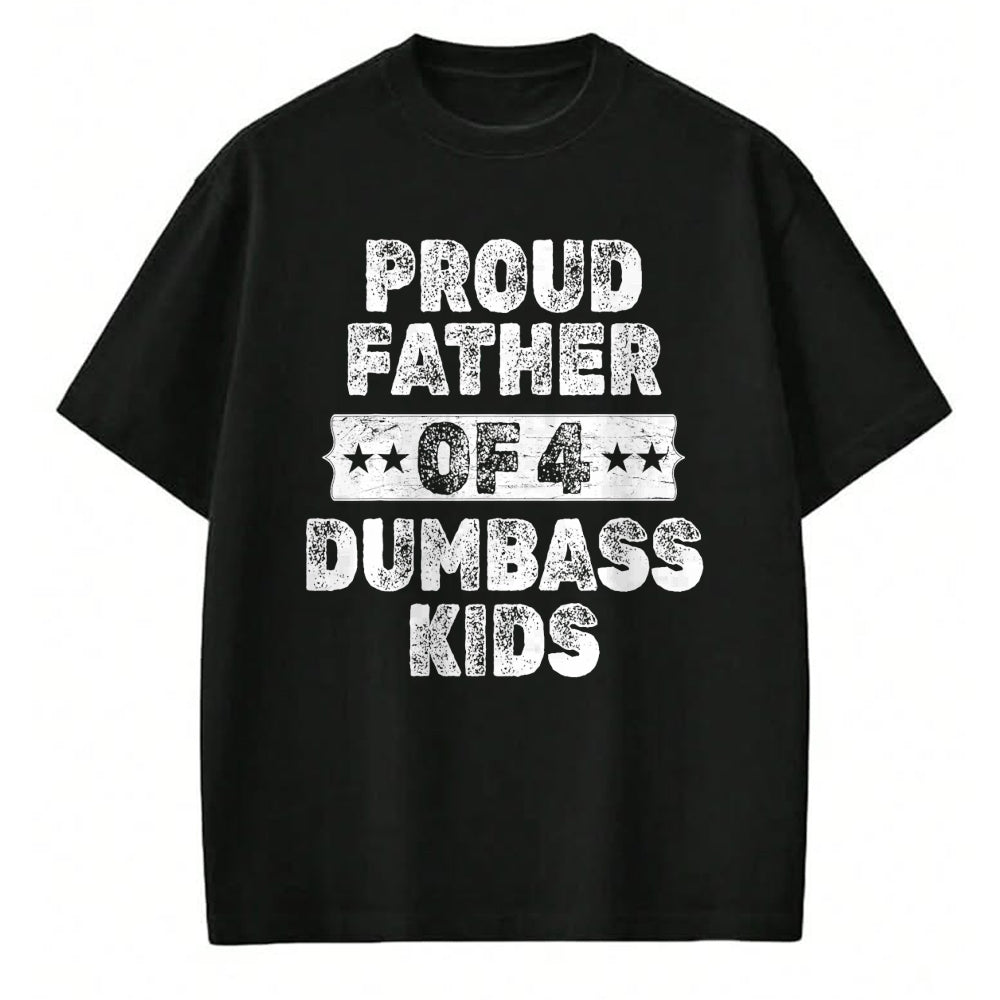Gift for Dad Shirt, Funny Dad Unisex T-Shirt/Hoodie/Sweatshirt HLT00 – Proud Father Of 4 Dumbass Kids Funny Vintage Fathers Day T-Shirt