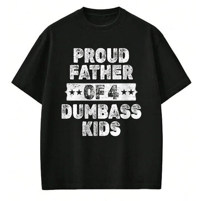Gift for Dad Shirt, Funny Dad Unisex T-Shirt/Hoodie/Sweatshirt HLT00 – Proud Father Of 4 Dumbass Kids Funny Vintage Fathers Day T-Shirt