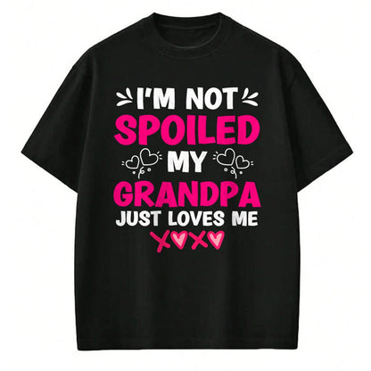 Best Wife Shirt, Wife and Husband Unisex T-Shirt/Hoodie/Sweatshirt HLT00 - I'm Not Spoiled My Grandpa Just Loves Me Granddaughter Girls T-Shirt