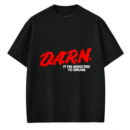 Gift for Dad Shirt, Funny Dad Unisex T-Shirt/Hoodie/Sweatshirt HLT00 – D.A.R.N. It Im Addicted To Drugs, Funny D.A.R.N Sarcastic T-Shirt