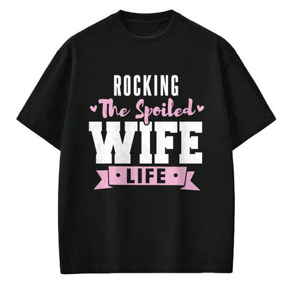 Best Wife Shirt, Wife and Husband Unisex T-Shirt/Hoodie/Sweatshirt HLT00 - Gift for wife T shirt, spoiled wife   Spoiled Wife Quote Women Rocking The Spoiled Wife Life T-Shirt