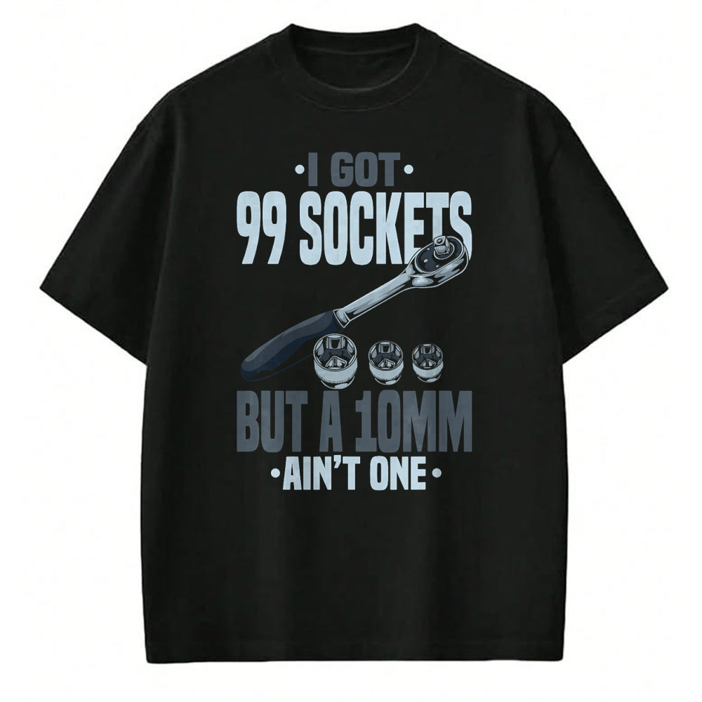 Best Mechanic Life Shirt, Funny Mechanic UnisexT-Shirt/Hoodie/Sweatshirt HLT00 - Funny Mechanic Tshirts I Got 99 Sockets But A 10mm Ain't One T-Shirt