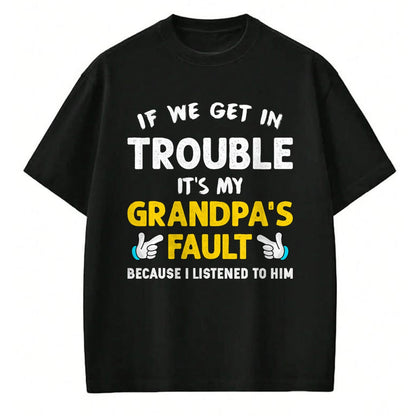 Best Grandpa Shirt, Proud Grandpa Unisex T-Shirt/Hoodie/Sweatshirt HLT00 - Kids If We Get In Trouble It's My Grandpa's Fault T-Shirt