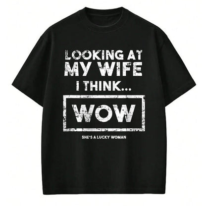 Best Wife Shirt, Wife and Husband Unisex T-Shirt/Hoodie/Sweatshirt HLT00 - Gift for wife T shirt, lucky wife   Looking At My Wife I Think Wow She's A Lucky Woman Funny Lt T-Sh