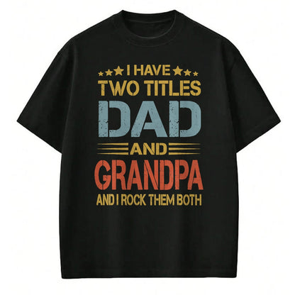 Best Grandpa Shirt, Proud Grandpa Unisex T-Shirt/Hoodie/Sweatshirt HLT00 - I Have Two Titles Dad And Grandpa Father's Day Grandpa Gift T-Shirt