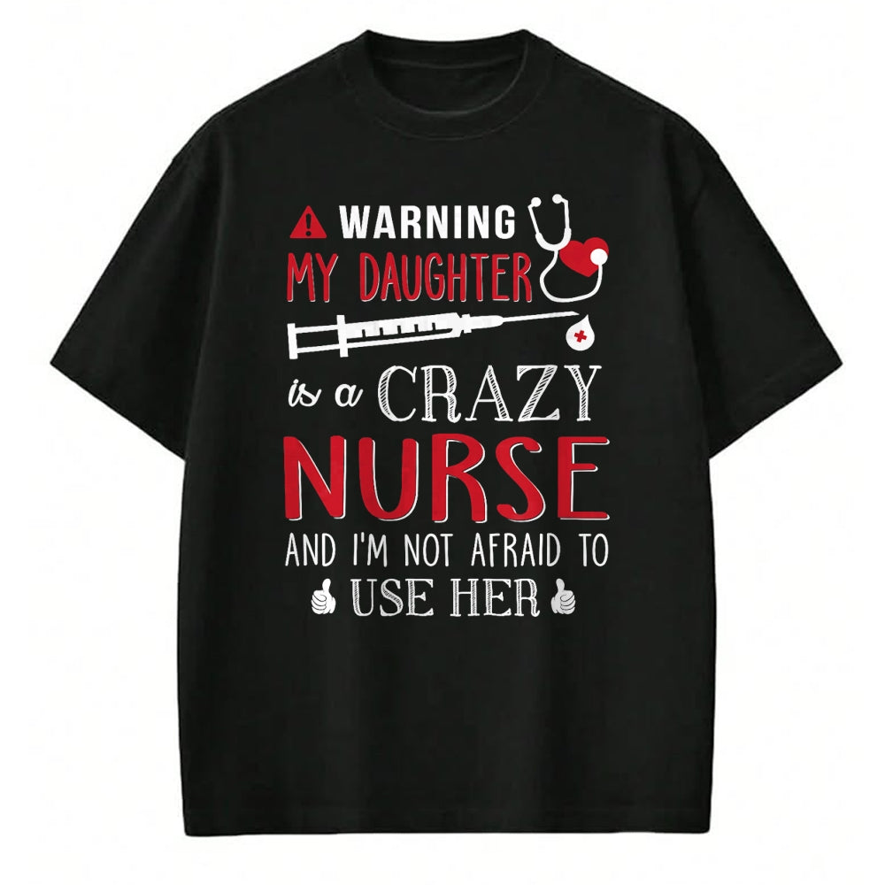 Funny Nurse Shirt, Nurse Unisex T-Shirt/Hoodie/Sweatshirt HLT00 - Warning My Daughter is a Crazy Nurse I'm Not Afraid Nursing T-Shirt