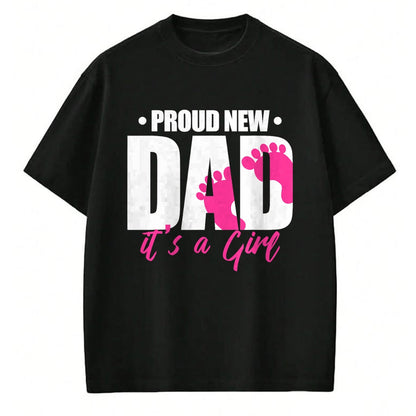 Gift for Dad Shirt, Funny Dad Unisex T-Shirt/Hoodie/Sweatshirt HLT00 – Proud New Dad It_s A Girl T-Shirt