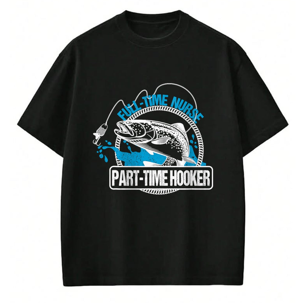 Funny Nurse Shirt, Nurse Unisex T-Shirt/Hoodie/Sweatshirt HLT00 - Full Time Nurse Part Time Hooker T-Shirt Fishing Nurses Tee T-Shirt