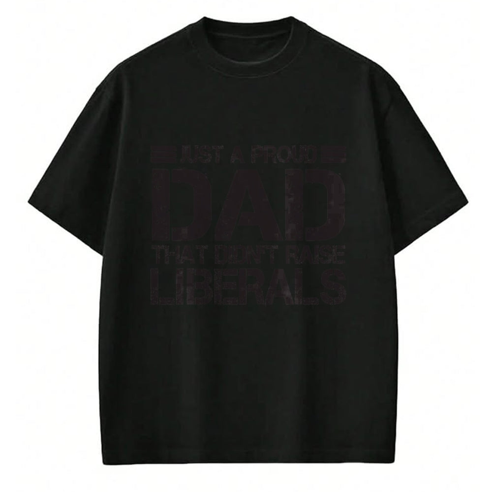 Gift for Dad Shirt, Funny Dad Unisex T-Shirt/Hoodie/Sweatshirt HLT00 – Father_s Day Just A Proud Dad That Didn_t Raise Liberals Dad T-Shirt