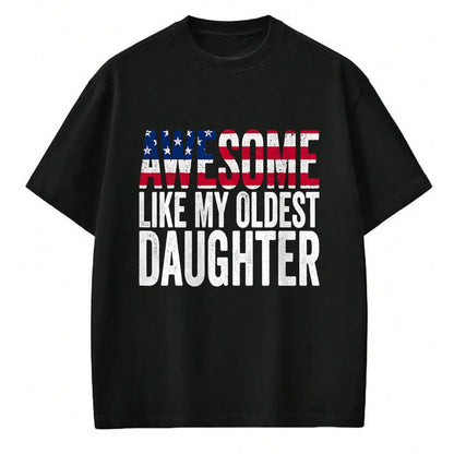 Gift for Mom Shirt, Funny Mom Unisex T-Shirt/Hoodie/Sweatshirt HLT00 - Awesome Like My Oldest Daughter Funny Fathers Mothers Day T-Shirt