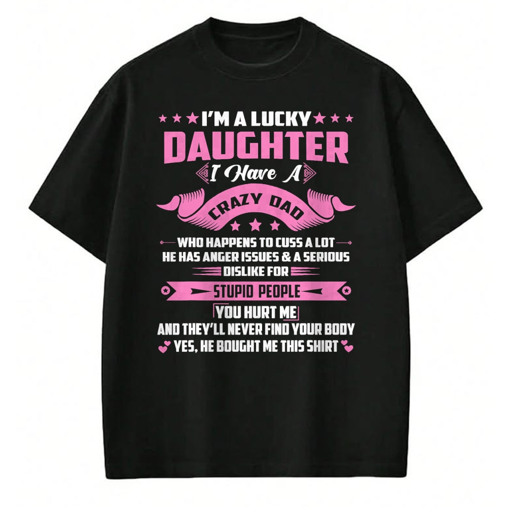 Gift for Dad Shirt, Funny Dad Unisex T-Shirt/Hoodie/Sweatshirt HLT00 – I_m A Lucky Daughter I Have A Crazy Dad Funny Papa Daughter T-Shirt