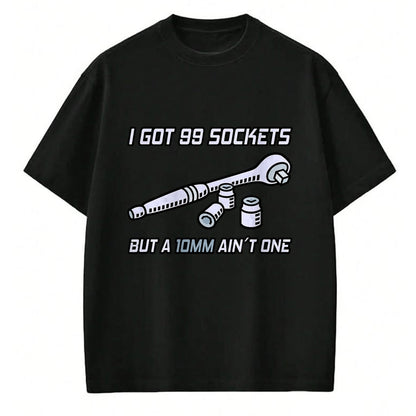 Best Mechanic Life Shirt, Funny Mechanic UnisexT-Shirt/Hoodie/Sweatshirt HLT00 - I Got 99 Sockets But A 10mm Ain't One I Garage Mechanic T-Shirt